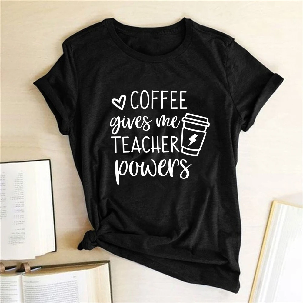 Coffee Gives Me Teacher Powers Print T-shirts Women Summer Tops for Teens Harajuku Shirts for Women Loose O Neck Clothing Female