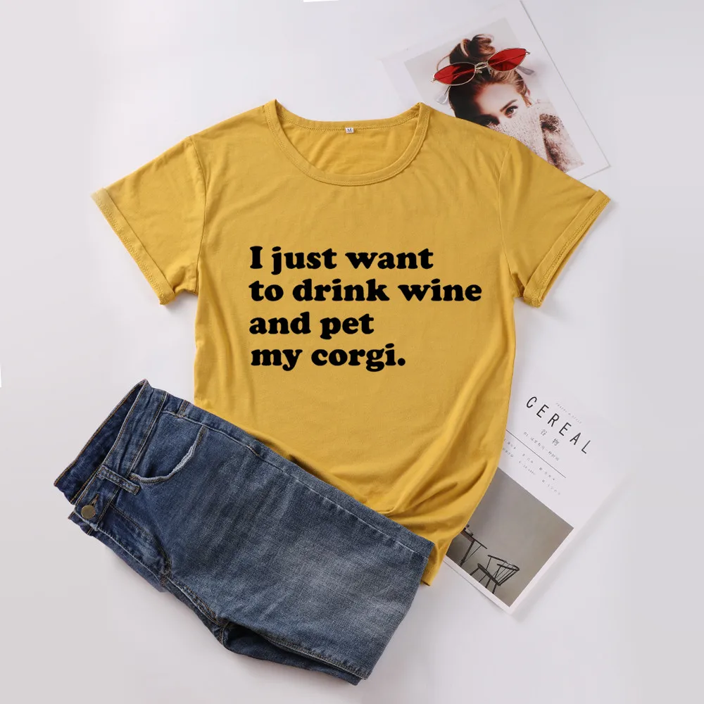 Футболки с надписью I just want to drink wine and pet my corgi хлопковые футболки круглым вырезом и