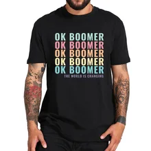 Мир меняется футболка OK Boomer Gen Z Millennials Meme шутка футболка натуральный хлопок Homme летние топы европейский размер