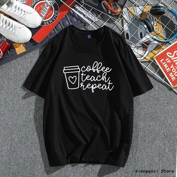 

Coffee Teach Repeat teacher Print Women Tshirts Cotton Casual Funny t Shirt For Lady Young Girl Top Tee 5 Color couple clothing