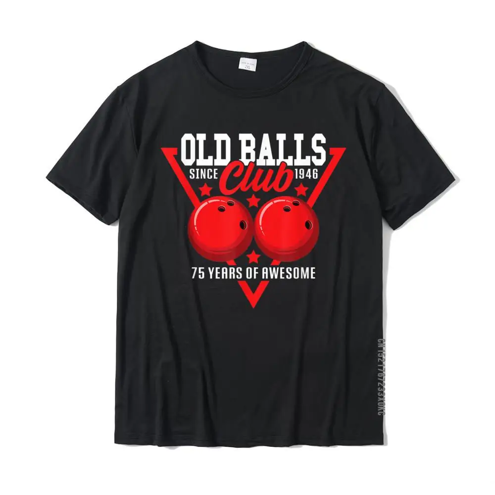 Crazy Personalized NEW YEAR DAY 100% Cotton Crewneck Men T Shirt Funny Sweatshirts Rife Short Sleeve Tshirts Free Shipping 75th Birthday I 1946 Old Balls Club I Sport Bowling Ball T-Shirt__MZ20502 black