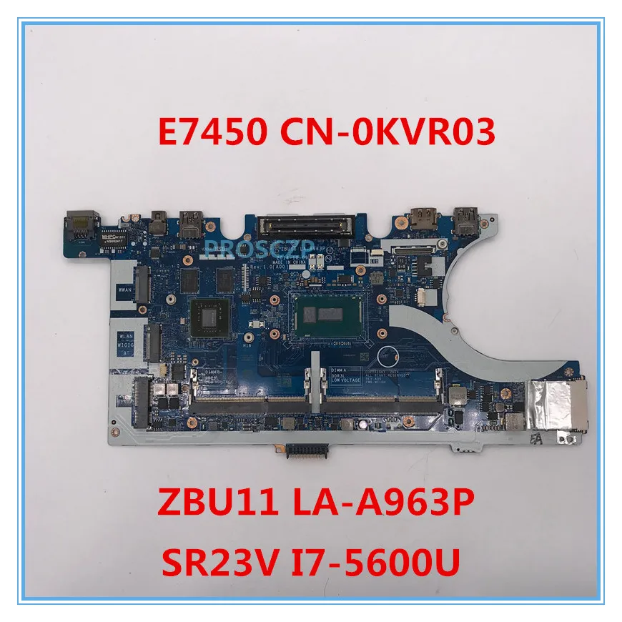 Для Latitude E7450 Материнская плата ноутбука CN-0KVR03 0KVR03 KVR03 ZBU11 LA-A963P с SR23V I7-5600U Процессор работает хорошо