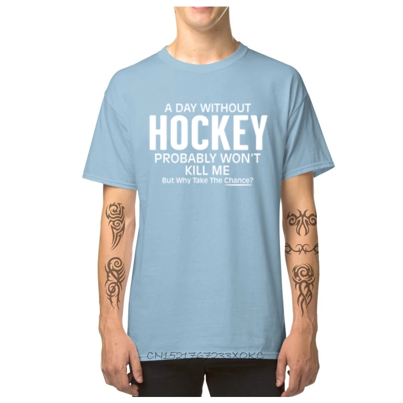 Custom Pure Cotton Men Short Sleeve Tops Shirts Funny Summer Fall Top T-shirts Europe Tops T Shirt 2018 Round Neck A Day Without Hockey Probably Wont Kill Me Bu light