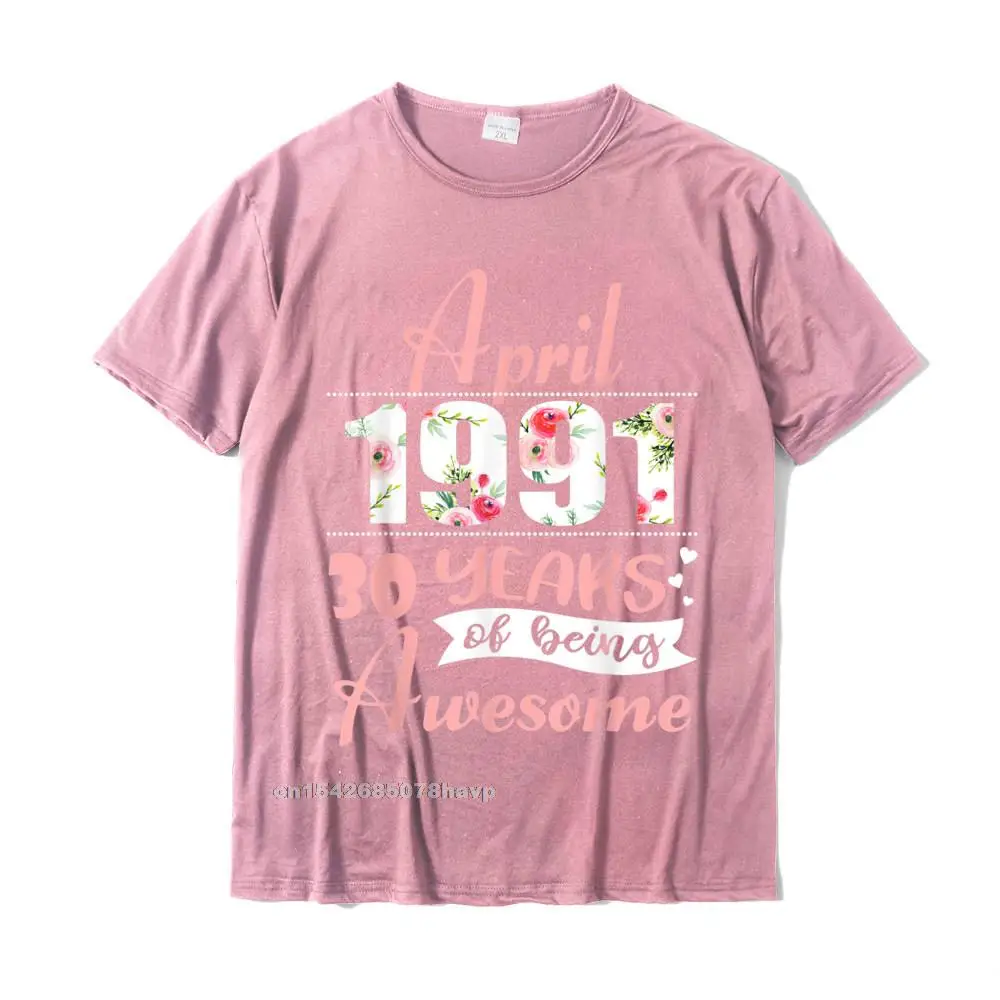 Printed On Top T-shirts for Men Printing Summer Tees Short Sleeve Fashionable Fashionable Top T-shirts Crewneck Cotton Fabric Born In April 1991 30 Years Of Being Awesome Funny T-Shirt__339. pink