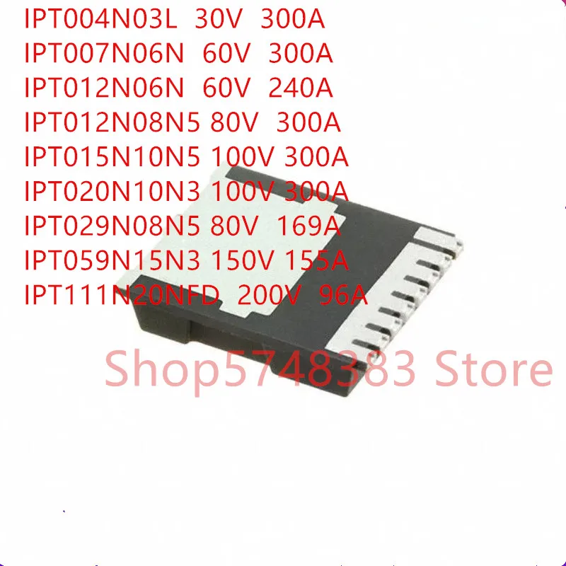 

10PCS/LOT IPT004N03L IPT007N06N IPT012N06N IPT012N08N5 IPT015N10N5 IPT020N10N3 IPT029N08N5 IPT059N15N3 IPT111N20NFD H-PSOF-8