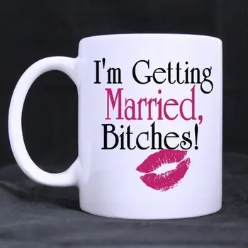 

Funny I'm Getting Married Bitches Ceramic Coffee Mug Tea Cup