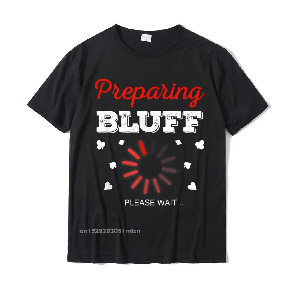 Summer O Neck T-shirts ostern Day Tops T Shirt Short Sleeve 2021 Discount All Cotton Europe Tee-Shirts Casual Men Poker Bluff Shirt Funny Bluffing Poker Bluff Poker Gift T-Shirt__5088 black