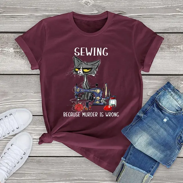 Angry Cat Sewing Because Murder Is Wrong Funny Cat Graphic women t shirt cute cat Unisex T-Shirt women girls clothes cotton tops Claret