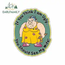 EARLFAMILY 13cm x 10.4cm for Ugly Wife Girlfriend Spouse Marriag Sign RV VAN DIY Fine Decal Vinyl Bumper Trunk Truck Graphics
