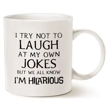 

I Try Not to Laugh at My Own Jokes But We All Know I'm Hilarious - Unique Christmas or Birthday Gifts Cup White, 11 Oz