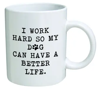 

Funny Mug 11OZ I Work Hard So My Dog Can Have A Better Life Birthday Gift