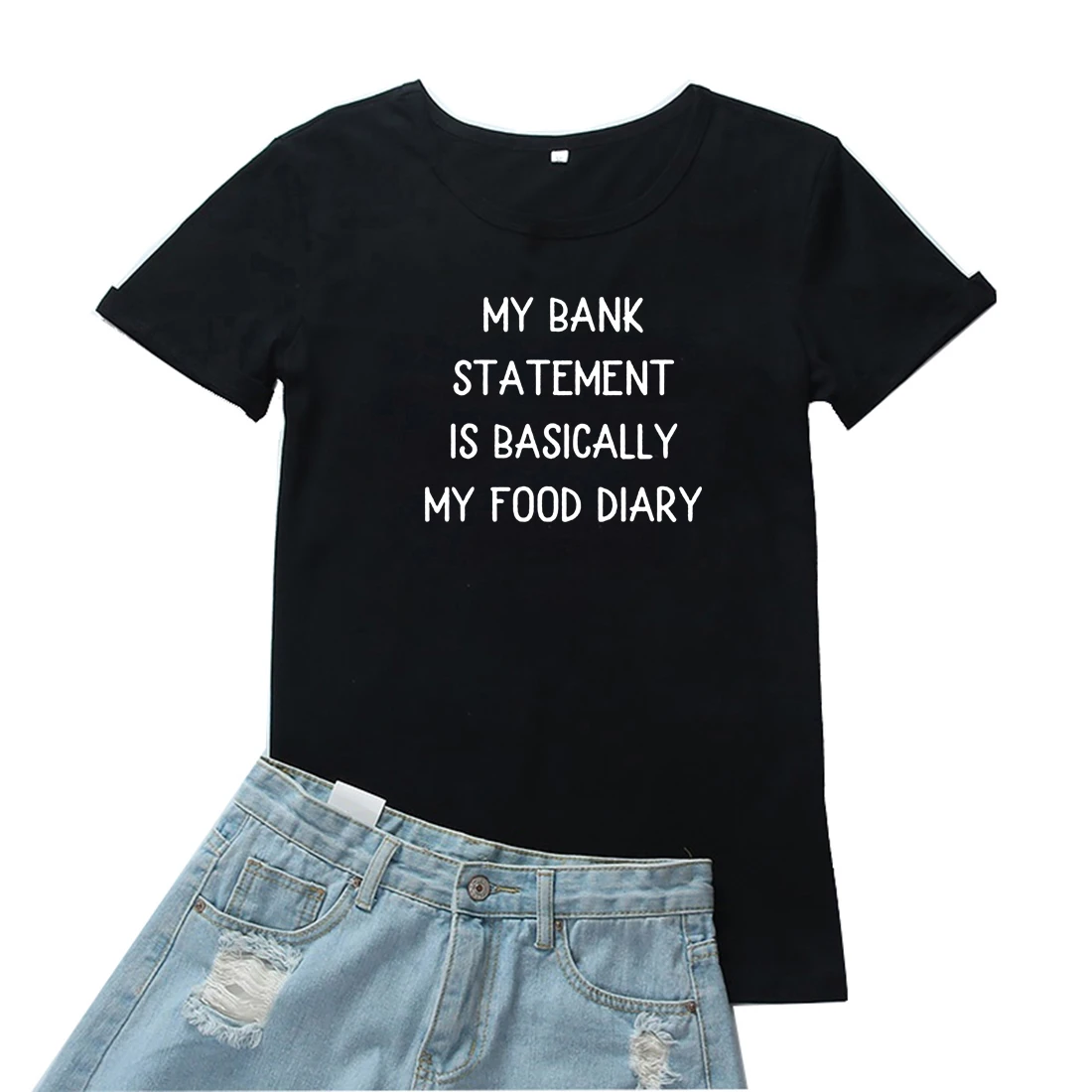 My Bank Statement Is Basically My Food Diary Women T-shirt Funny Letters  Women Tee Camiseta Mujer Fashion Loose T Shirt Women - T-shirts - AliExpress
