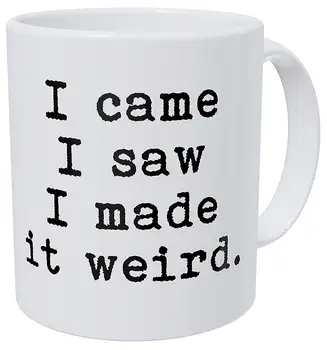

I Came I Saw I Made It Weird 11 Ounces Funny Coffee Mug