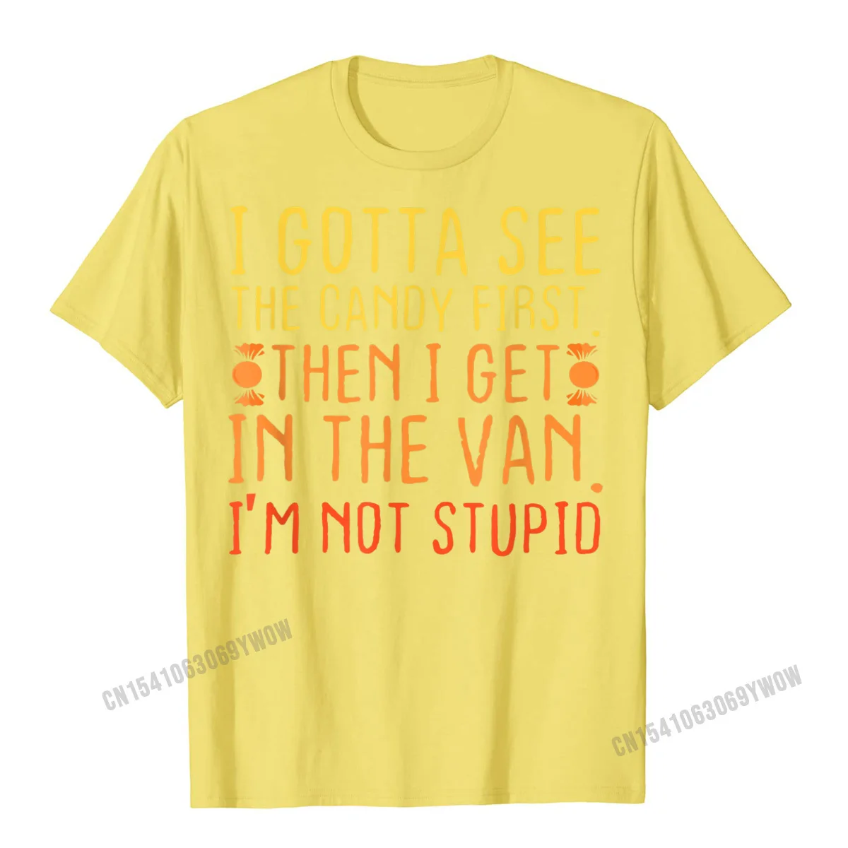 Leisure T Shirt Brand New Round Neck Cool Short Sleeve All Cotton Men's T-shirts Fashionable Tee-Shirt Wholesale I Gotta See The Candy First. Im Not Stupid Creepy Adult T-Shirt__688 yellow
