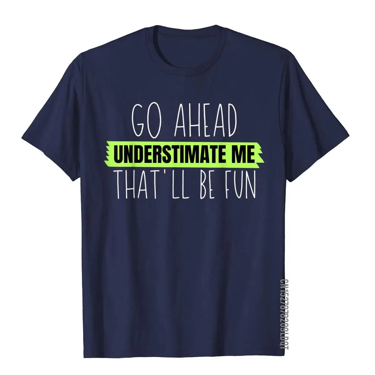 Go Ahead Underestimate Me That'll Be Fun T-Shirt__B7562navy