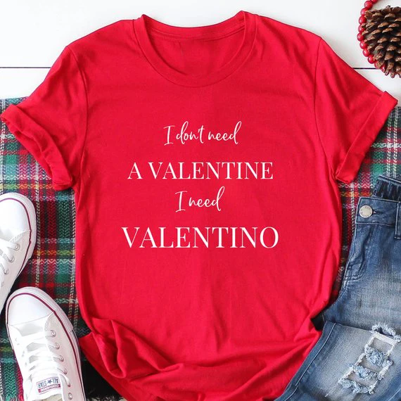 

Fashion Clothes Tee Kawaii Funny Tees Top I Dont Need A Valentine I Need Valentino T-shirt Harajuku Casual Tshirt Tops T Top
