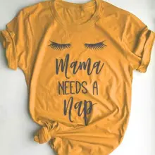 Mama NEEDS A Nap женская футболка хлопковая Повседневная забавная футболка подарок для леди Yong Девушка уличный Топ тройник 6 цветов MF-6