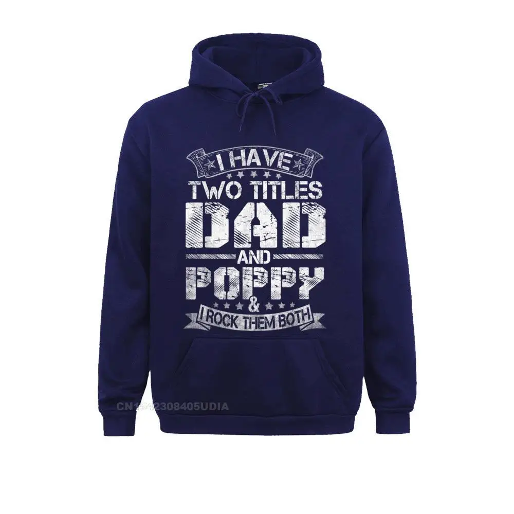 High Quality Men Sweatshirts Mens I Have Two Titles Dad And Poppy Tshirt Funny Fathers Day T-Shirt__B5511 Printed Hoodies Mother Day Hoods Long Sleeve Mens I Have Two Titles Dad And Poppy Tshirt Funny Fathers Day T-Shirt__B5511navy