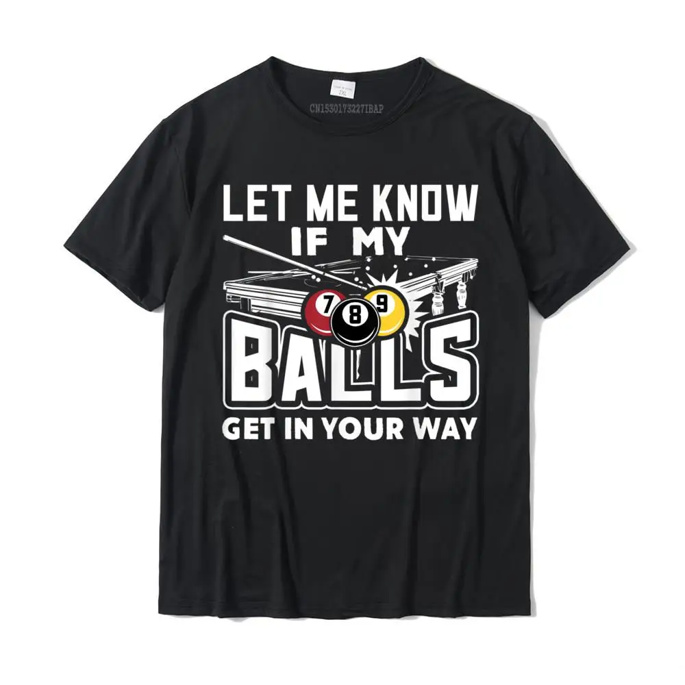 Leisure Summer Fall 100% Cotton O Neck Tops T Shirt Short Sleeve Simple Style Tee Shirt Funny Fitness Tight T Shirts Let Me Know If My Balls Get In Your Way Billiards Pool T-Shirt__28355 black