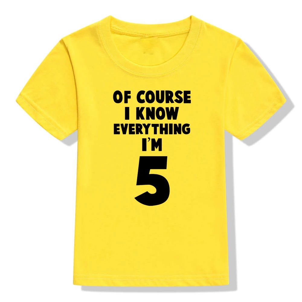 51W8-KSTYE- Конечно, забавная футболка для детей с надписью «I Know Everything I'm 5» на 5-й День рождения футболка с короткими рукавами для маленьких мальчиков и девочек детские повседневные топы - Цвет: 51W8-KSTYE-