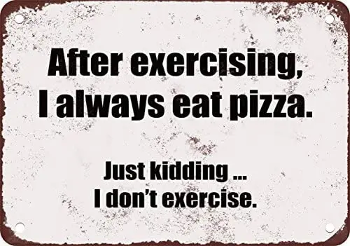 

After Exercising I Always Eat Pizza Funny Metal Tin Sign 12X18 Inches