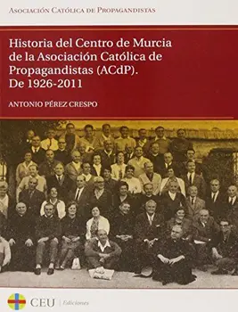 

Historia del Centro de Murcia de la Asociación Católica de Propagandistas (ACdP). De 1926-2011: 14