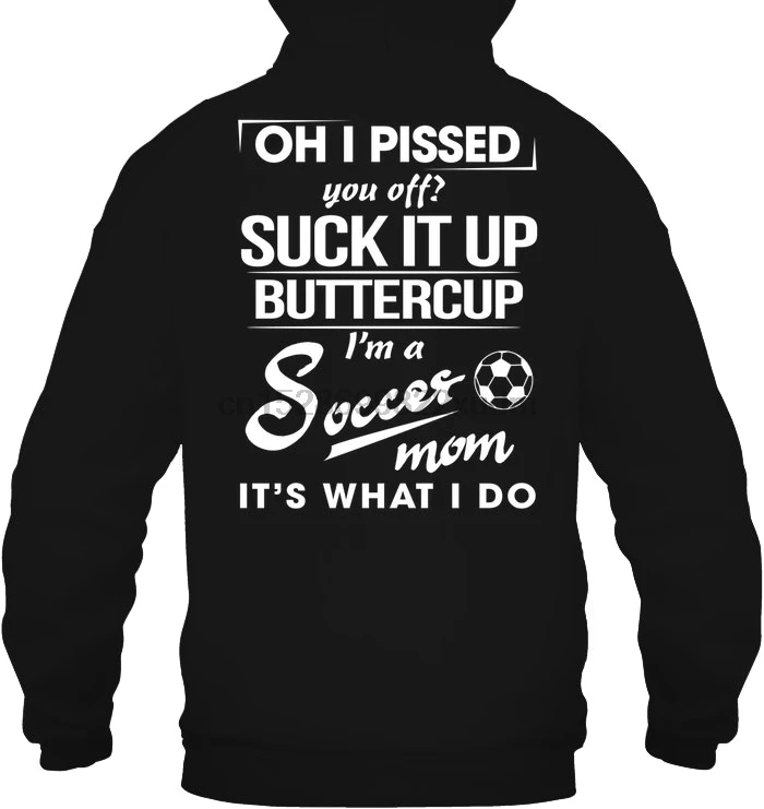 Мужская толстовка Oh I dissed You Off Suck It Upp Buttercup I'm A Soccer Mom It's What I Do women уличная одежда