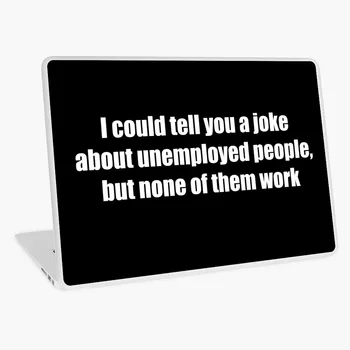 

Offensive Unemployment Benefits Joke Pun Funny laptop sticker skin for MacBook HP Acer Dell ASUS Lenovo