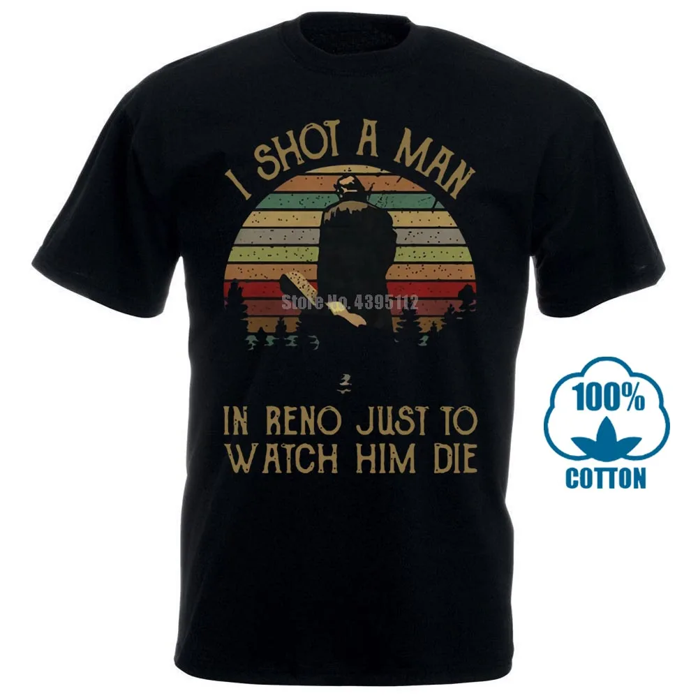 

I Shot A Man In Reno Just To Watch Him Die Vintage Tshirt Black Color Men S 6Xl