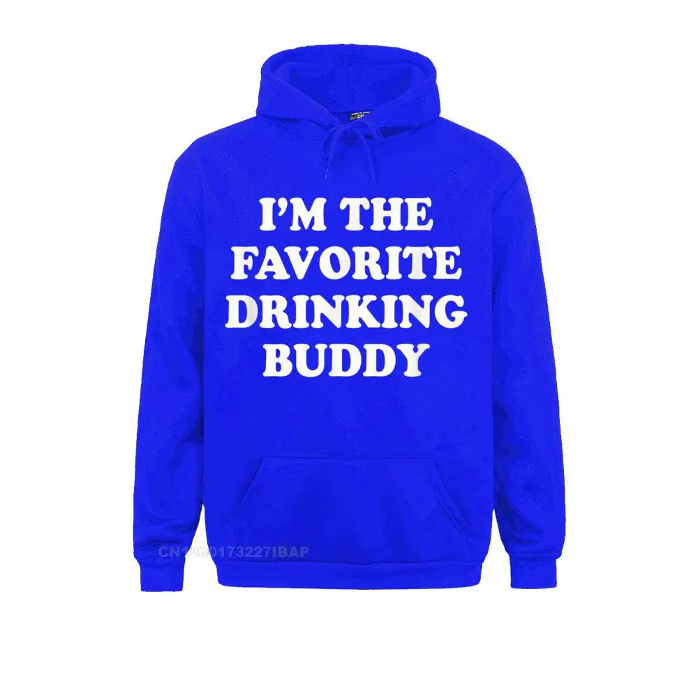 I'm The Favorite Drinking Buddy Funny Whiskey Beer Wine Hooded Pullover Graphic Hoodies Mother For Male Comfortable Sportswears