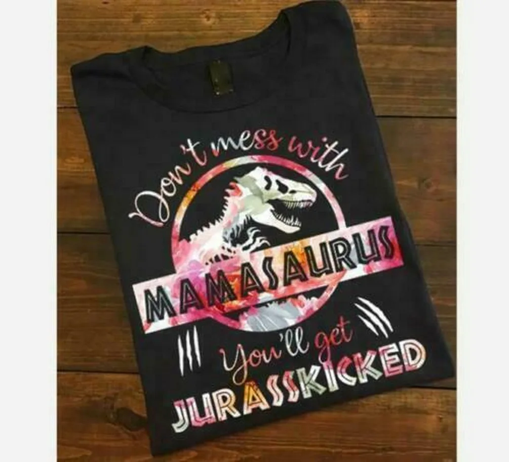 Не связывайтесь с Mamasaurus вы получите Jurasskicked Цветочные женские футболки S-3XL полная