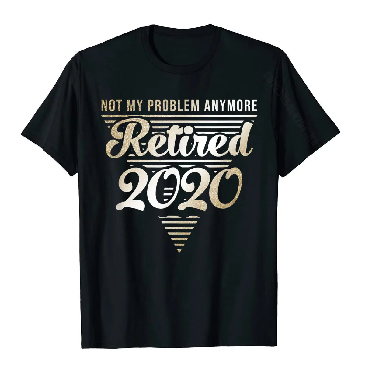 

Retired 2020 Not My Problem Anymore Retirement Gift T-Shirt T-Shirt Cotton T Shirts For Men Printing Tops Shirt Discount