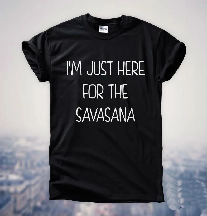 I'm Just Here For The Savasana женская футболка с надписью хлопковая Повседневная забавная