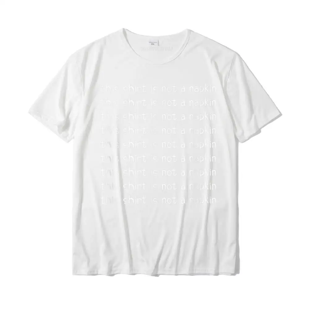 Camisa Round Collar Top T-shirts Summer Tops Shirt Short Sleeve Plain Cotton Casual Clothing Shirt Group Male Wholesale This Shirt Is Not A Napkin Funny Design For Messy People T-Shirt__30869 white