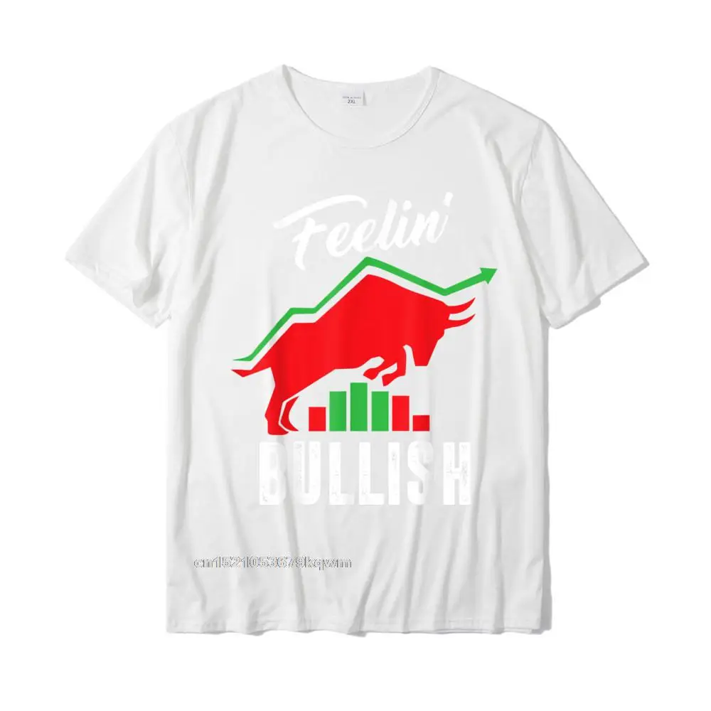 Summer Hip hop T Shirt for Men 100% Cotton Fabric Summer Autumn Tops T Shirt Sweatshirts Short Sleeve Wholesale Round Neck Feelin Bullish - Day Trader Stock Market Trading Bull Market T-Shirt__4313 white