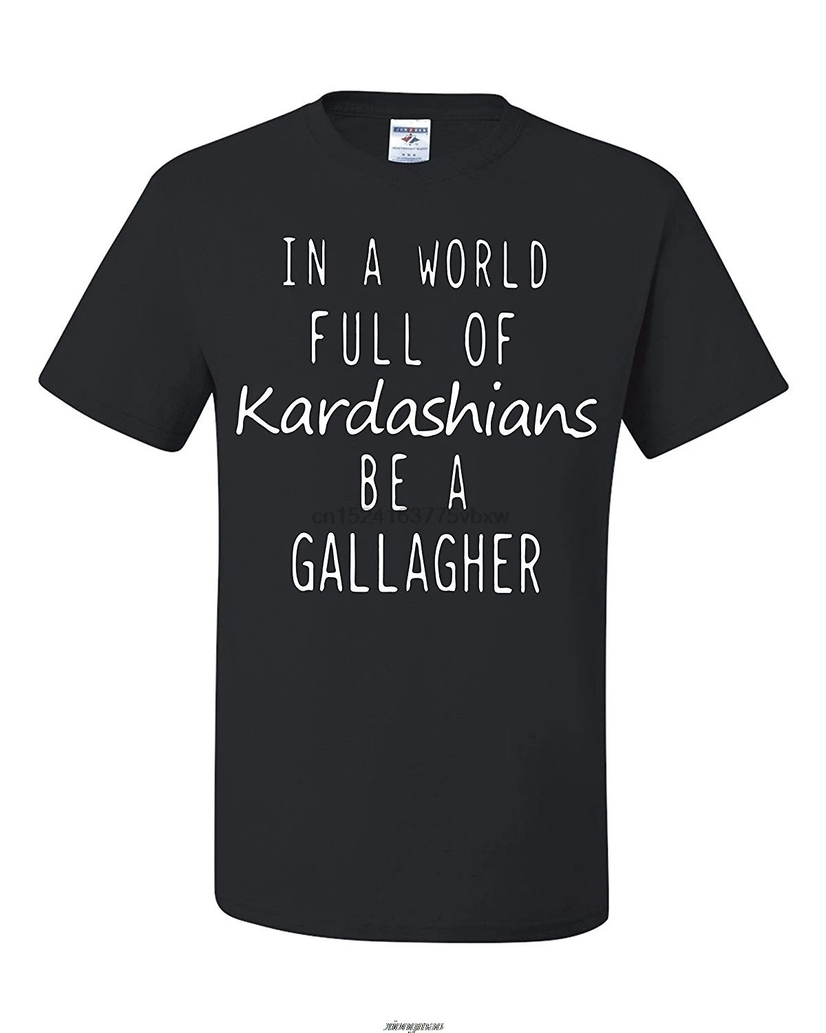 

Freedomtees In A World Full Of Kardashians Be A Gallagher Unisex T Shirt Shameless