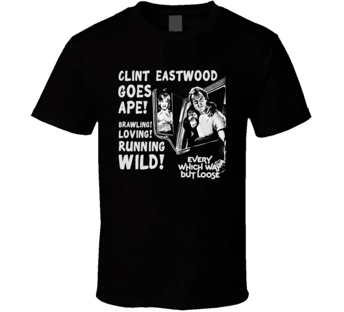 Every Which Way But Loose Clint Eastwood Movie 70s Funny Tops Tee T Shirt T-Shirt New Cotton |