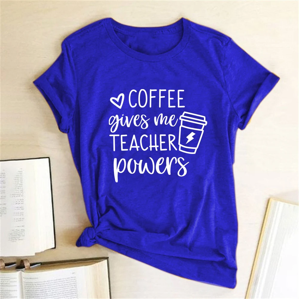 Coffee Gives Me Teacher Powers Print T-shirts Women Summer Tops for Teens Harajuku Shirts for Women Loose O Neck Clothing Female