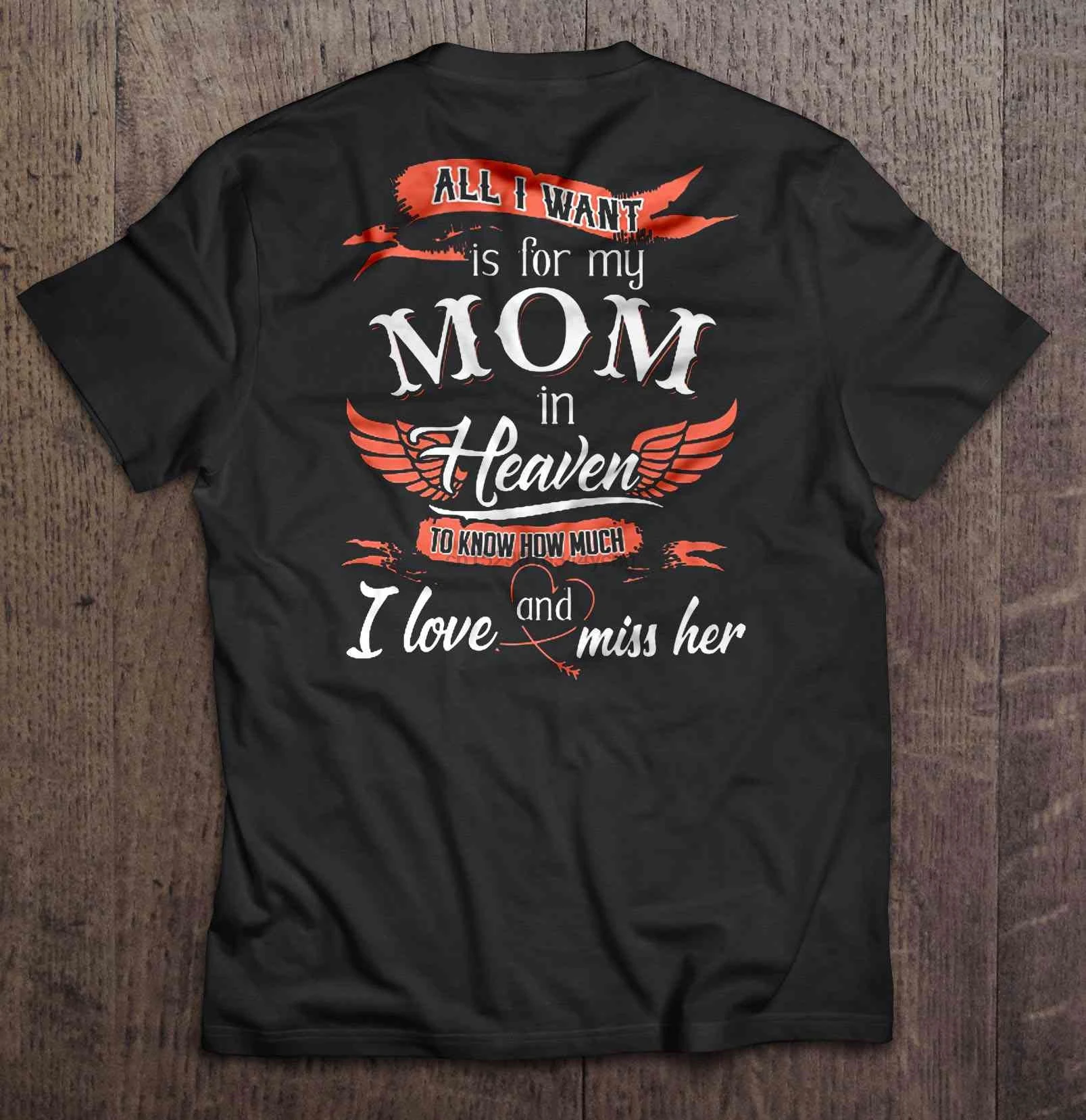 Men Funny T Shirt Fashion tshirt All I Want Is For My Mom In Heaven To Know How Much Love And Miss Her Version2 Women t-shirt | Мужская