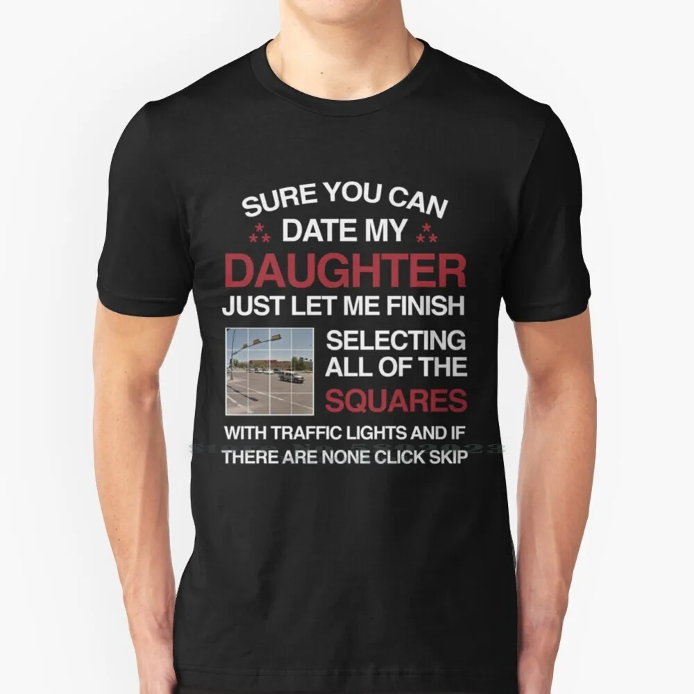 Sure You Can Date My Daughter ... T Shirt 100% Pure Cotton Big Size Christmas 2020 Give Yourself Just Finish | Мужская одежда