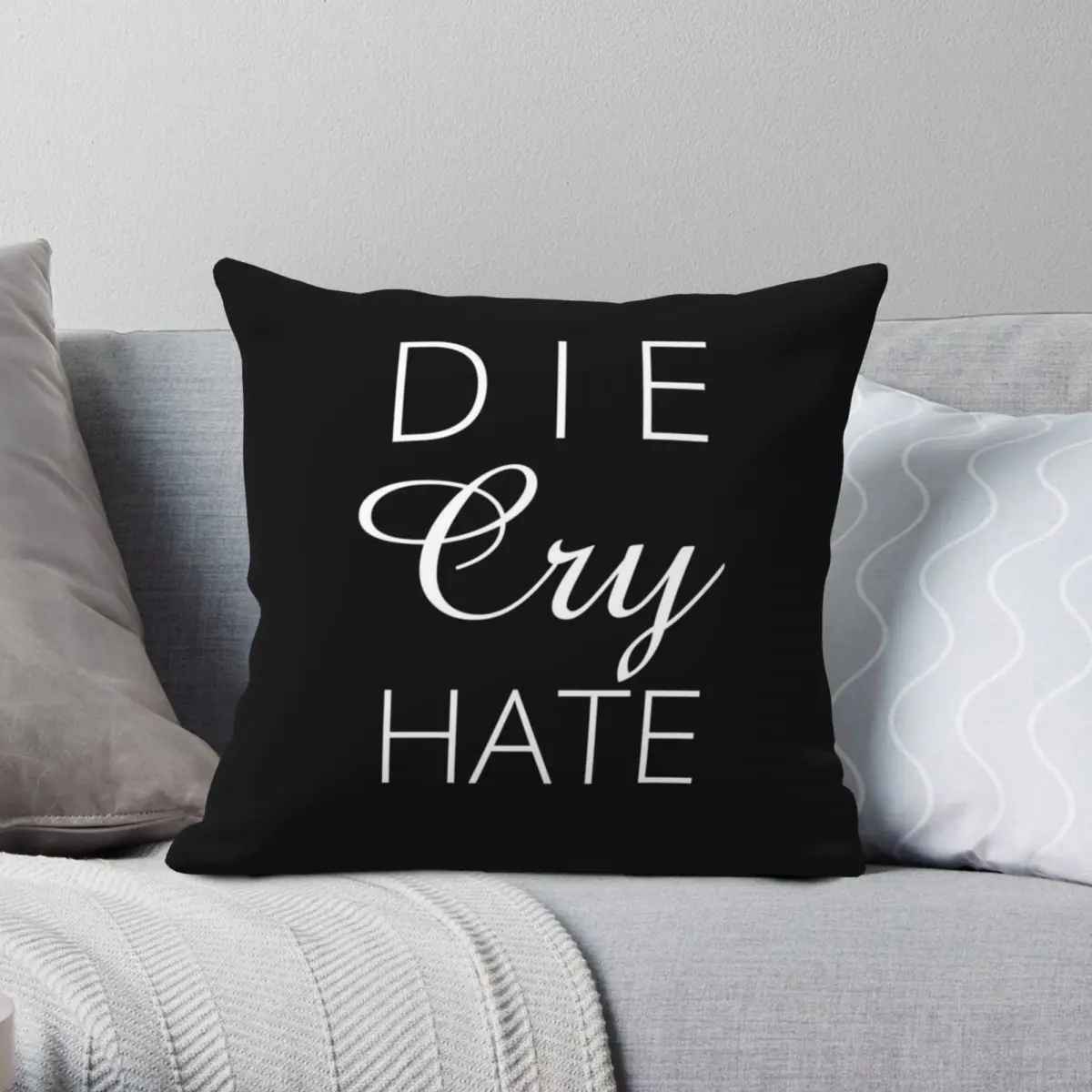 

Die Cry Hate Live Laugh Love Parody White Text Pillowcase Polyester Linen Velvet Zip Decor Throw Pillow Case Car Cushion Cover