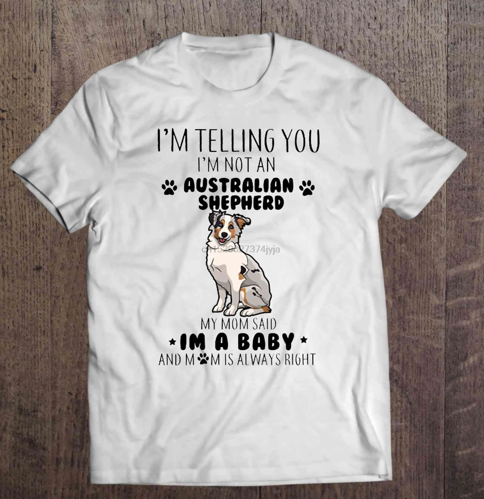 

Men T ShirtI'm Telling You I'm Not An Australian Shepherd My Mom Said Im A Baby And Mom Is Always Right Women t-shirt