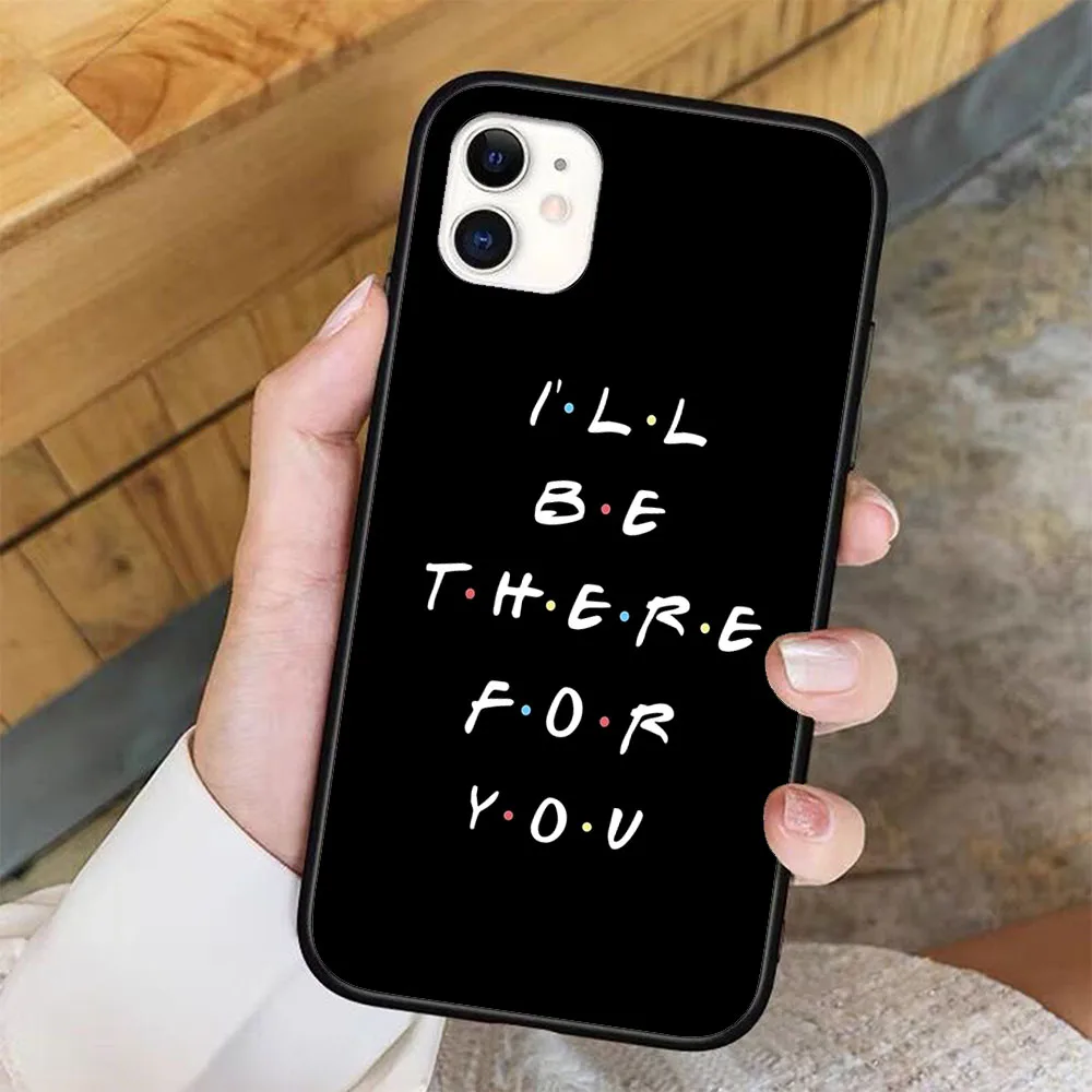 

I'LL BE THERE FOR YOU Phone Case For iPhone 11 Pro X XR XS Max 6 7 8 plus Samsung S8 S9 S10 S20 A10 A50