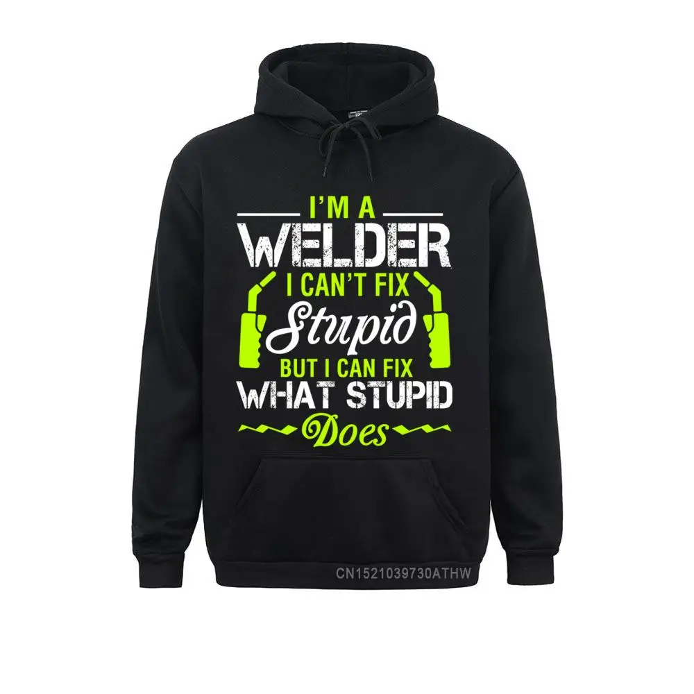 Im A Welder I Cant Fix Stupid Pullover Welding Hoddie__3139 Newest Long Sleeve Summer Sweatshirts  Boy Hoodies Clothes Summer Autumn Im A Welder I Cant Fix Stupid Pullover Welding Hoddie__3139black