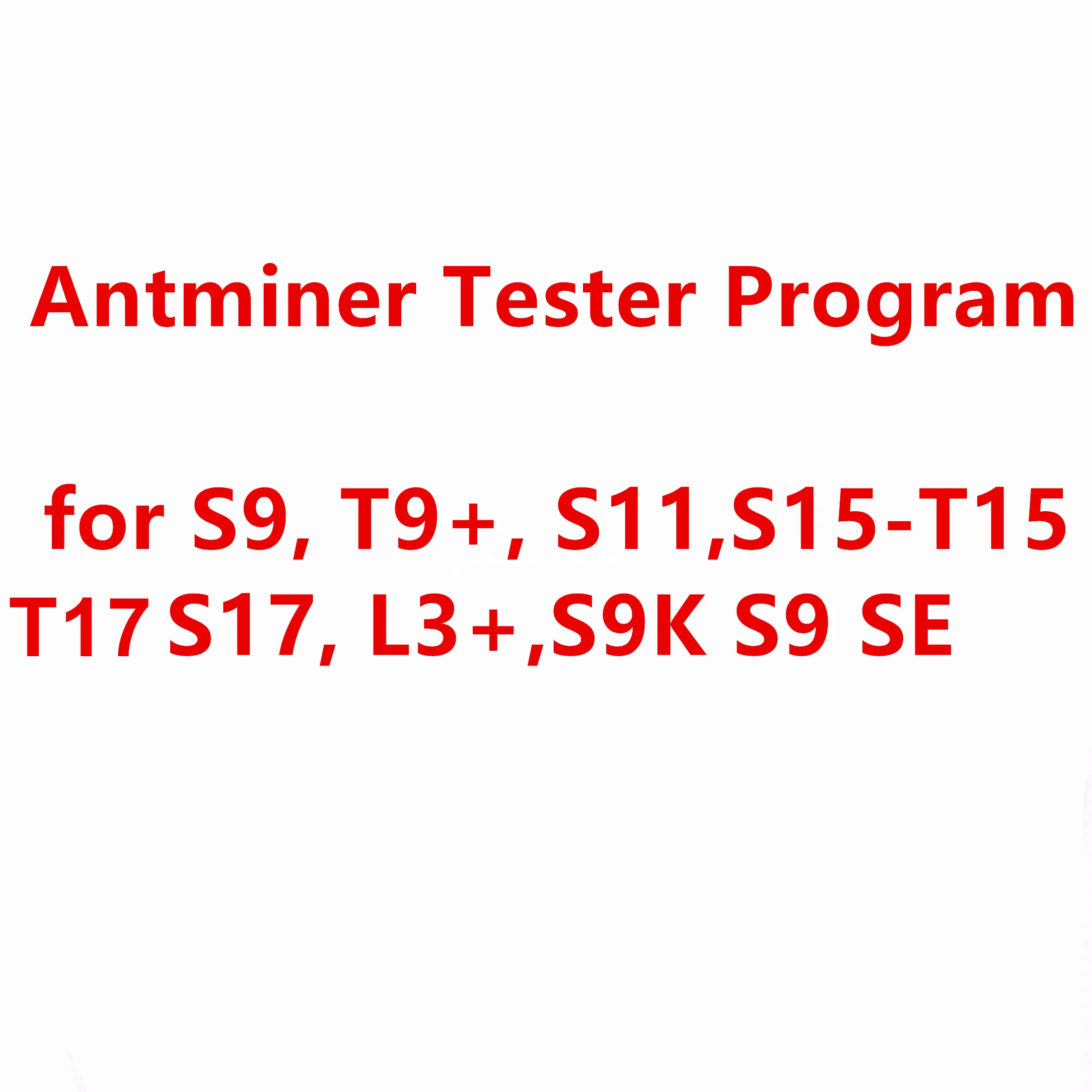 

Antminer S9 T9+ S11 S15-T15, T17 S17, S17e T17e, S17 + T17 +, L3+ S9K S9 SE Tester TF card program