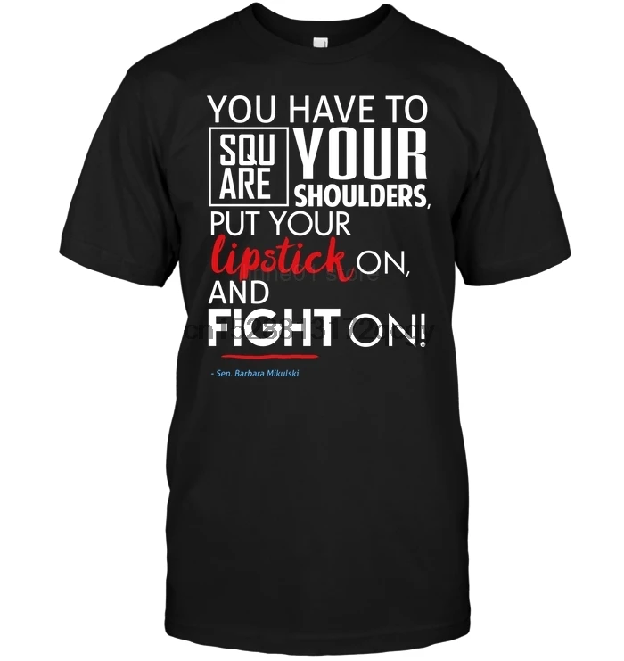 

Brand You Have To Square Your Shoulders Put Your Lipstick On And Fight On 2020 Summer Men Short Sleeve T-Shirt