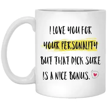 

I love you for your personality mug - but that dick sure is a nice bonus Muqs 11OZ Coffee Mug