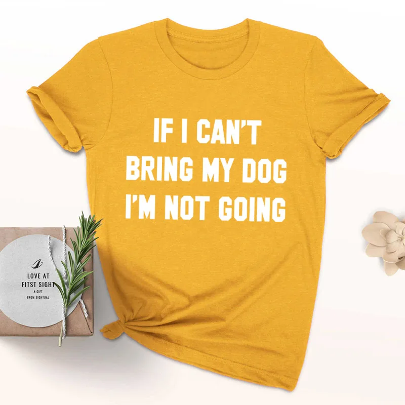 IF-I-CAN-T-BRING-MY-DOG-I-M-NOT-GOING-Letter-T-Shirt-Crewneck-Funny (11)