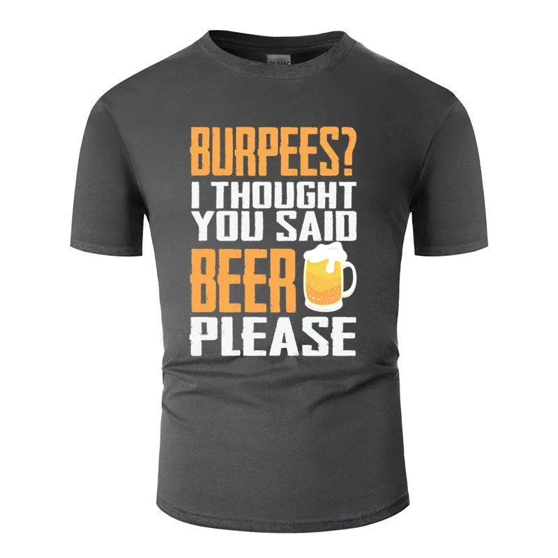 Изготовленный На Заказ burpees? Я думаю, вы сказали, что пиво, пожалуйста, забавная футболка, одежда, мужская футболка, Веселый Harajuku, наивысшего качества