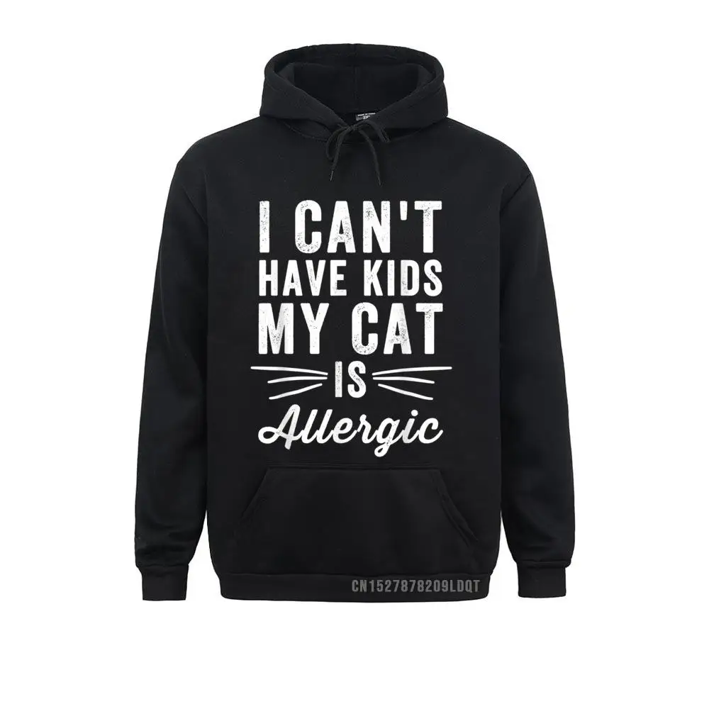 

I Can't Have Kids My Cat Is Allergic Cat Lover Custom Winter Men's Hoodies Sportswears Graphic Long Sleeve Sweatshirts